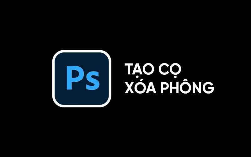 Tạo co xóa phông trong photoshop
